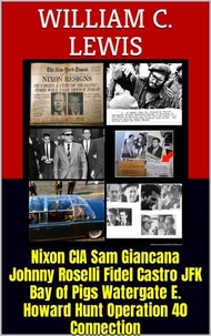 Nixon CIA Sam Giancana Johnny Roselli Fidel Castro JFK Bay of Pigs Watergate E. Howard Hunt Operation 40 Connection