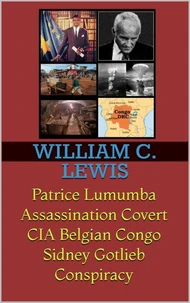 Patrice Lumumba Assassination Covert CIA Belgian Congo Sidney Gotlieb Conspiracy