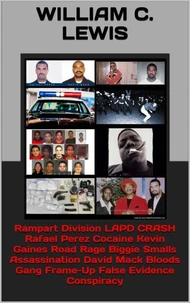 Rampart Division LAPD CRASH Rafael Perez Cocaine Kevin Gaines Road Rage Biggie Smalls Assassination David Mack Bloods Gang Frame-Up False Evidence Conspiracy