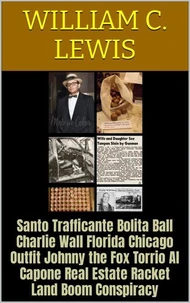 Santo Trafficante Bolita Ball Charlie Wall Florida Chicago Outfit Johnny the Fox Torrio Al Capone Real Estate Racket Land Boom Conspiracy