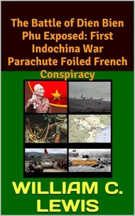 The Battle of Dien Bien Phu Exposed: First Indochina War Parachute Foiled French Conspiracy