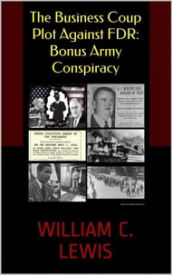 The Business Coup Plot Against FDR: Bonus Army Conspiracy