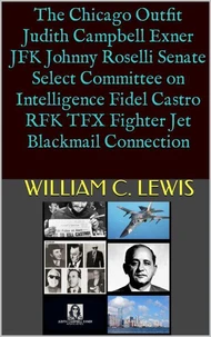 The Chicago Outfit Judith Campbell Exner JFK Johnny Roselli Senate Select Committee on Intelligence Fidel Castro RFK TFX Fighter Jet Blackmail Connection