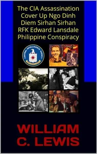 The CIA Assassination Cover Up Ngo Dinh Diem Sirhan Sirhan RFK Edward Lansdale Philippine Conspiracy