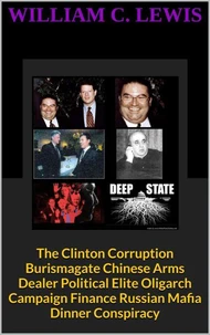 The Clinton Corruption Burismagate Chinese Arms Dealer Political Elite Oligarch Campaign Finance Russian Mafia Dinner Conspiracy