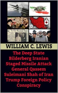 The Deep State Bilderberg Iranian Staged Missile Attack General Qassem Suleimani Shah of Iran Trump Foreign Policy Conspiracy