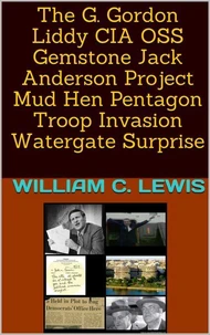 The G. Gordon Liddy CIA OSS Gemstone Jack Anderson Project Mud Hen Pentagon Troop Invasion Watergate Surprise