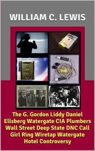 The G. Gordon Liddy Daniel Ellsberg Watergate CIA Plumbers Wall Street Deep State DNC Call Girl Ring Wiretap Watergate Hotel Controversy
