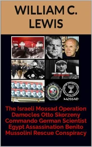 The Israeli Mossad Operation Damocles Otto Skorzeny Commando German Scientist Egypt Assassination Benito Mussolini Rescue Conspiracy