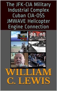 The JFK-CIA Military Industrial Complex Cuban CIA-OSS JMWAVE Helicopter Engine Connection