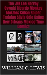 The JFK Lee Harvey Oswald Ricardo Monkey Morales Cuban Sniper Training Silvia Odio Dallas New Orleans Mexico Time Conflict