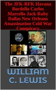 The JFK-RFK Havana Bordello Carlos Marcello Jack Ruby Dallas New Orleans Assassination Cold War Conspiracy
