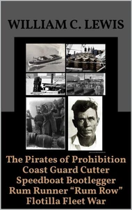 The Pirates of Prohibition Coast Guard Cutter Speedboat Bootlegger Rum Runner “Rum Row” Flotilla Fleet War