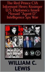 The Red Prince CIA Informant Henry Kissinger U.S. Diplomacy Israeli Mossad “Agent D” Intelligence Spy War