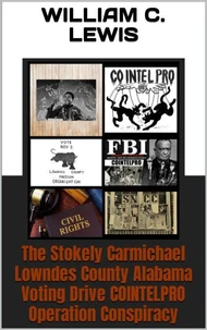 The Stokely Carmichael Lowndes County Alabama Voting Drive COINTELPRO Operation Conspiracy