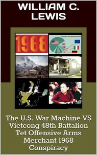The U.S. War Machine VS Vietcong 48th Battalion Tet Offensive Arms Merchant 1968 Conspiracy