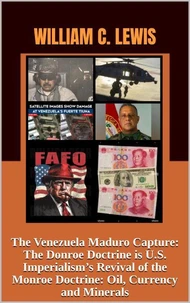 The Venezuela Maduro Capture: The Donroe Doctrine is U.S. Imperialism’s Revival of the Monroe Doctrine: Oil, Currency and Minerals