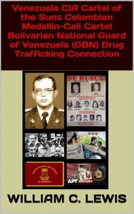 Venezuela CIA Cartel of the Suns Colombian Medellin-Cali Cartel Bolivarian National Guard of Venezuela (GBN) Drug Trafficking Connection