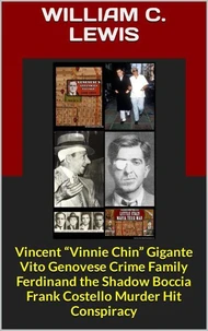Vincent “Vinnie Chin” Gigante Vito Genovese Crime Family Ferdinand the Shadow Boccia Frank Costello Murder Hit Conspiracy