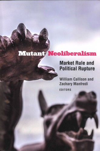 Mutant Neoliberalism. Market Rule and Political Rupture
