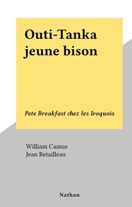 William Camus et Jean Retailleau - Outi-Tanka jeune bison - Pete Breakfast chez les Iroquois.