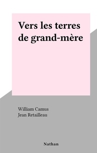 William Camus et Jean Retailleau - Vers les terres de grand-mère.