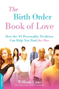 William Cane - The Birth Order Book of Love - How the #1 Personality Predictor Can Help You Find "the One".