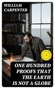 One Hundred Proofs That the Earth Is Not a Globe