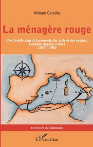 William Carrulla - La ménagère rouge - Une famille dans la tourmente des exils et des exodes : Espagne, Algérie, France (1887-1962).