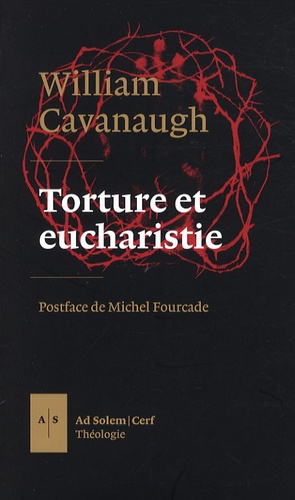 William Cavanaugh - Torture et eucharistie - La théologie politique et le Corps du Christ.