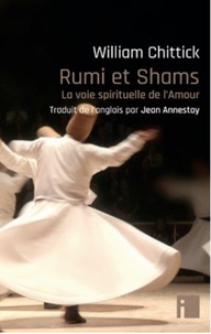 William Chittick - Rumi et Shams - la voie spirituelle de l'Amour.