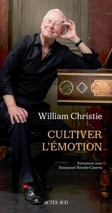 William Christie et Emmanuel Resche-Castera - Cultiver l'émotion.