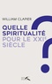 William Clapier - Quelle spiritualité pour le XXIe siècle ? - Au fil d'une vie.