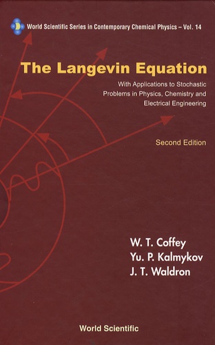William Coffey et Yu P. Kalmykov - The Langevin Equation - With Applications to Stochastic Problems in Physics, Chemistry and Electrical Engineering.
