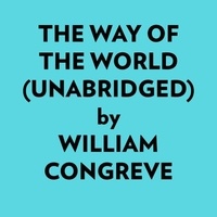  William Congreve et  AI Marcus - The Way Of The World (Unabridged).