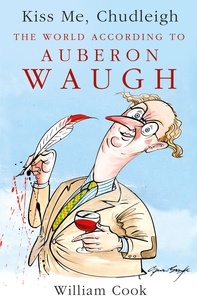 William Cook - Kiss Me, Chudleigh - The World according to Auberon Waugh.