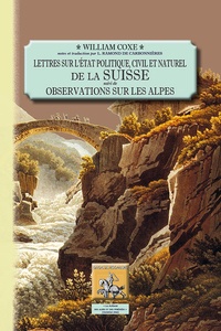 William Coxe - Lettres sur l'état politique civil et naturel de la Suisse ; Observations sur les Alpes.