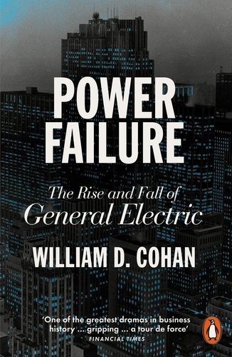William D. Cohan - Power Failure - The Rise and Fall of General Electric.