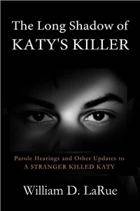 The Long Shadow of Katy's Killer: Parole Hearings and Other Updates to 'A Stranger Killed Katy'
