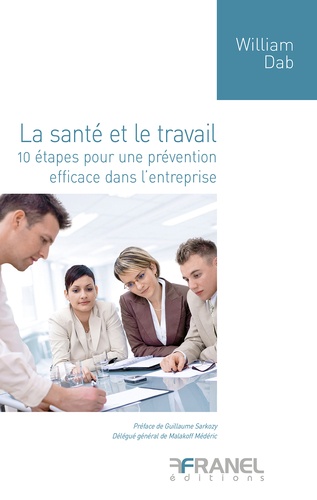 La santé et le travail. 10 étapes pour une prévention efficace dans l'entreprise