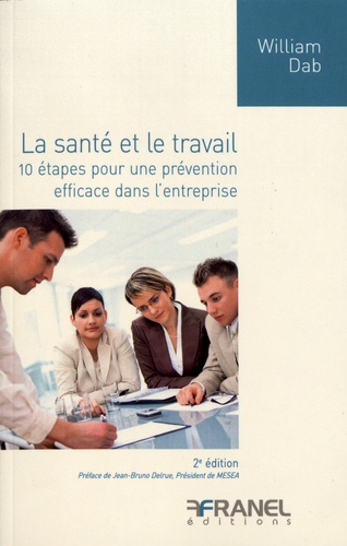 La santé et le travail. 10 étapes pour une prévention efficace dans l'entreprise 2e édition