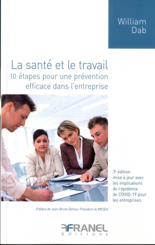 La santé et le travail. 10 étapes pour une prévention efficace dans l'entreprise 3e édition revue et augmentée