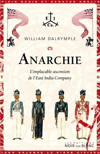 William Dalrymple - Anarchie - L'implacable ascension de l'East India Company.