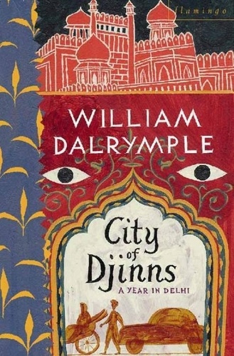 William Dalrymple - City of Djinns : a year in Delhi.