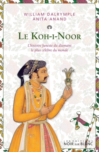 Le Koh-i-Noor. L'histoire funeste du diamant le plus célèbre du monde