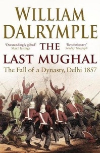 William Dalrymple - The Last Mughal.