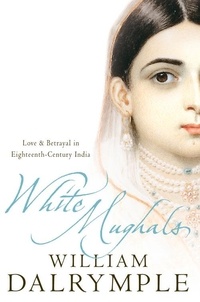 William Dalrymple - White Mughals - Love and Betrayal in 18th-century India (Text Only).