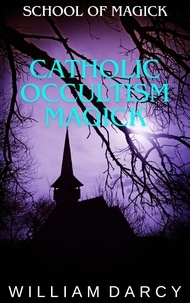  William Darcy - Catholic Occultism Magick - School of Magick, #14.