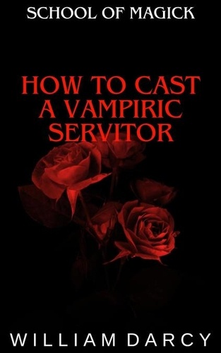  William Darcy - How to Cast a Vampiric Servitor - School of Magick, #13.