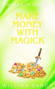  William Darcy - Make Money With Magick - School of Magick, #3.